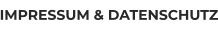 IMPRESSUM & DATENSCHUTZ