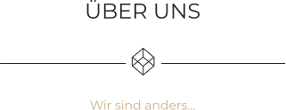 ÜBER UNS    Wir sind anders…